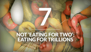 Not Eating for Two; Eating for Trillions